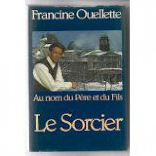 Au nom du Père et du Fils tome 2  Le sorcier  Francine Ouellette